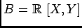 $B=\mbox{${\Bbb R}$ }[X,Y]$