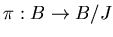 $\pi:B\to B/J$