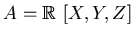 $A=\mbox{${\Bbb R}$ }[X,Y,Z]$