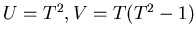 $U=T^2, V=T(T^2-1)$