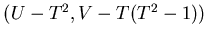 $(U-T^2, V-T(T^2-1))$