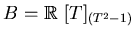 $B=\mbox{${\Bbb R}$ }[T]_{(T^2-1)} $