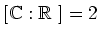 $[{\Bbb C}:\mbox{${\Bbb R}$ }]=2$