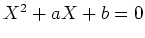 $X^2+aX+b=0$