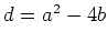 $d=a^2-4b$