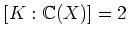 $[K:{\Bbb C}(X)]=2$