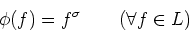 \begin{displaymath}\phi(f)=f^{\sigma} \qquad (\forall f \in L)
\end{displaymath}