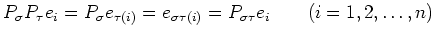 % latex2html id marker 2718
$\displaystyle P_\sigma P_\tau e_i
= P_\sigma e_{\tau(i)}
=e_{\sigma\tau(i)}
=P_{\sigma\tau}e_i \qquad (i=1,2,\dots,n)
$