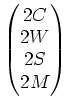 $\displaystyle \begin{pmatrix}
2C \\
2W \\
2S \\
2M \\
\end{pmatrix}$