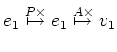 $\displaystyle e_1 \overset{P\times }{\mapsto} e_1 \overset{A\times}{\mapsto} v_1$