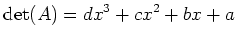 $\displaystyle \operatorname{det}(A)=dx^3+cx^2+bx+a
$