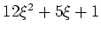 $ 12 \xi^2+5\xi+1$