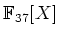 $ {\mathbb{F}}_{37}[X]$