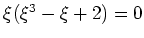 $ \xi(\xi^3-\xi+2)=0$