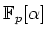 $ {\mathbb{F}}_p[\alpha]$