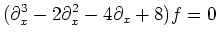 $\displaystyle (\partial_x^3 - 2 \partial_x^2 - 4 \partial_x + 8)f=0
$