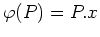 $ \varphi(P)=P.x$