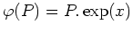 $ \varphi(P)=P.\exp(x)$