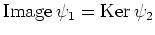 $ \operatorname{Image}\psi_1=\operatorname{Ker}\psi_2$