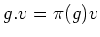 $\displaystyle g.v=\pi(g)v
$