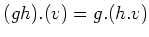 $ (gh).(v)=g.(h.v)$