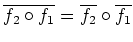 $\displaystyle \overline{f_2\circ f_1}=\overline{f_2}\circ\overline{f_1}
$