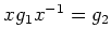 $ xg_1x^{-1}=g_2$