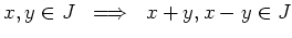 $ x,y\in J  \implies  x+ y, x-y \in J$