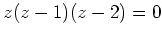 $ z(z-1)(z-2)=0$