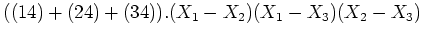 $\displaystyle ((14)+(24)+(34) ).(X_1-X_2)(X_1-X_3)(X_2-X_3)$