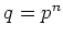 % latex2html id marker 807
$ q=p^n$