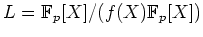 $ L={\mathbb{F}}_p[X]/(f(X){\mathbb{F}}_p[X])$