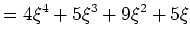 $\displaystyle =4 \xi^4 + 5 \xi^3 +9 \xi^2+5\xi$