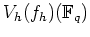 % latex2html id marker 785
$ V_h(f_h)({\mathbb{F}}_q)$