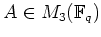 % latex2html id marker 725
$ A\in M_3({\mathbb{F}}_q)$