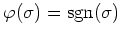 $\displaystyle \varphi(\sigma)=\operatorname{sgn}(\sigma)$