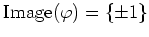 $ \operatorname{Image}(\varphi)=\{\pm 1\}$