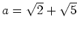 % latex2html id marker 951
$ a=\sqrt{2}+\sqrt{5}$