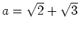 % latex2html id marker 801
$ a=\sqrt{2}+\sqrt{3}$