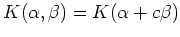 $\displaystyle K(\alpha,\beta)=K(\alpha+c \beta)
$