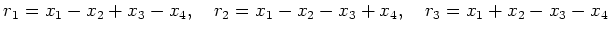 % latex2html id marker 761
$\displaystyle r_1=x_1 - x_2 +x_3-x_4, \quad
r_2=x_1 - x_2 -x_3+x_4, \quad
r_3=x_1 + x_2 -x_3-x_4
$