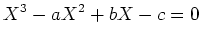 $\displaystyle X^3-a X^2+b X- c=0
$