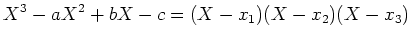 $\displaystyle X^3-a X^2+b X -c =(X- x_1)(X- x_2)(X-x_3)$