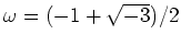 % latex2html id marker 732
$ \omega=(-1+\sqrt{-3})/2$