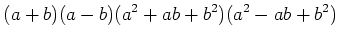 $\displaystyle (a+b)(a-b)(a^2+ab+b^2)(a^2-ab+b^2)$