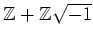 % latex2html id marker 1265
$ {\mbox{${\mathbb{Z}}$}}+{\mbox{${\mathbb{Z}}$}}\mbox{${\sqrt {-1}}$}$