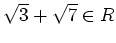 % latex2html id marker 1419
$ \sqrt{3}+\sqrt{7}\in R$