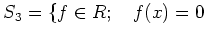 % latex2html id marker 1267
$ S_3=\{ f\in R; \quad f(x)=0$