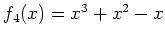 $ f_4(x)=x^3+x^2-x$