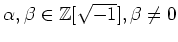 % latex2html id marker 1114
$ \alpha,\beta \in {\mbox{${\mathbb{Z}}$}}[\sqrt{-1}], \beta \neq 0$